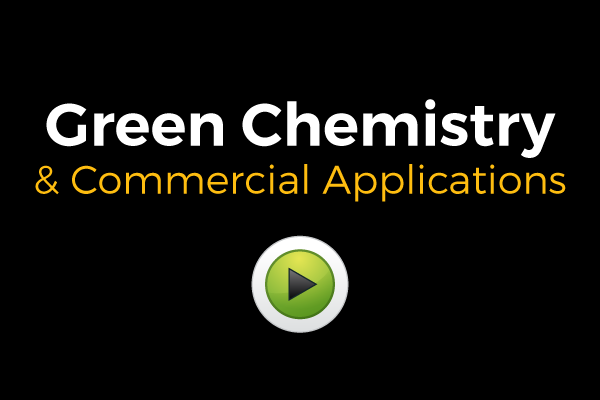 View Video on Green Chemistry & Commercial Applications