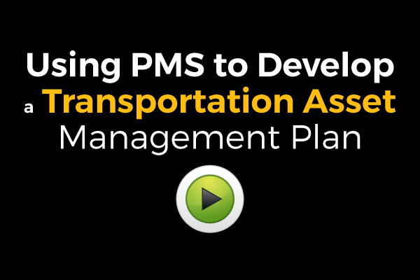 View Video on Using PMS to Develop a Transportation Asset Management Plan