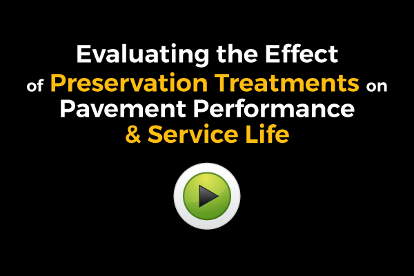 View Video on Evaluating the Effect of Preservation Treatments on Pavement Performance & Service Life