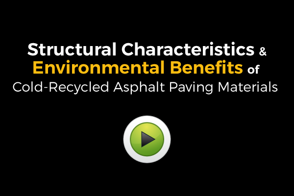 View Video on Structural Characteristics & Environmental Benefits of Cold-Recycled Asphalt Paving Materials 